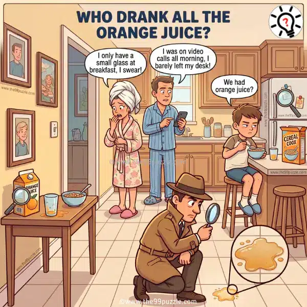 Logical Brain Teaser: Who Drank All the Orange Juice? Logical Brain Teaser: Who Drank All the Orange Juice? – Puzz728